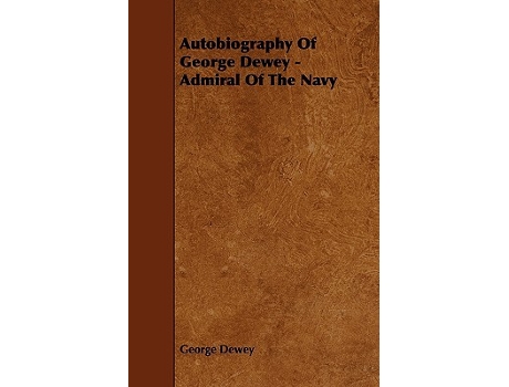 Livro Autobiography Of George Dewey Admiral Of The Navy de George Dewey (Inglês)