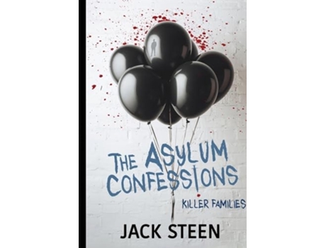 Livro The Asylum Confessions Killer Families de Jack Steen (Inglês - Capa Dura)