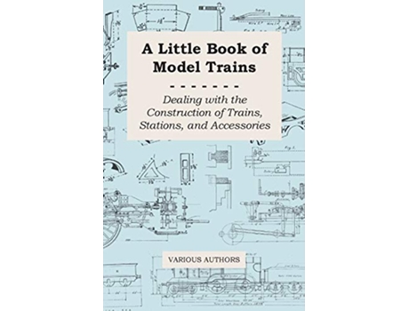 Livro A Little Book of Model Trains Dealing with the Construction of Trains Stations and Accessories de Various Authors (Inglês)