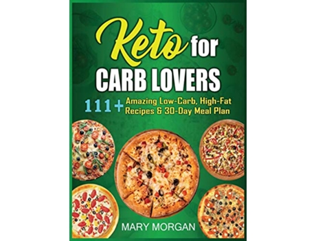 Livro Keto For Carb Lovers 111 Amazing LowCarb HighFat Recipes 30Day Meal Plan de Mary Morgan (Inglês)