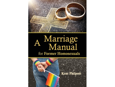 Livro A Marriage Manual For Former Homosexuals De Kent A Philpott (inglês)