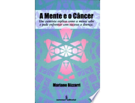 Livro Mente e o Cancer, A: Um Cientista Explica Como a Mente Pode Enfrentar a Doenca de Mariano Bizzarri (Português do Brasil)