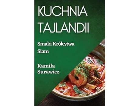 Livro Kuchnia Tajlandii Smaki Królestwa Siam de Kamila Surawicz (Inglês)