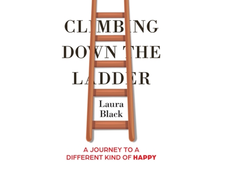 Livro Climbing Down The Ladder A Journey To A Different Kind Of Happy De Laura Black (inglês)