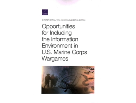 Livro Opportunities For Including The Information Environment In U.s. Marine Corps Wargames De Christopher Paul, Yuna Huh Wong Et Al. (inglês)