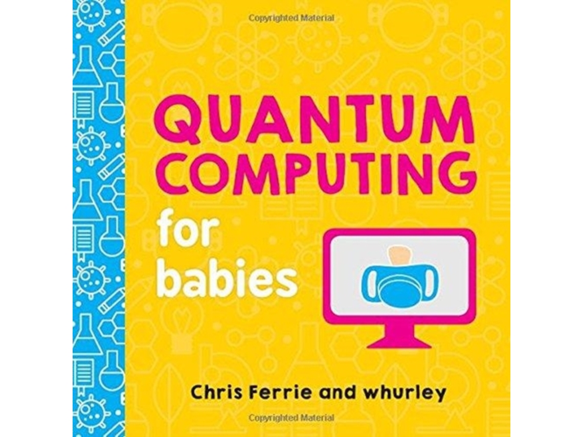 Livro Quantum Computing for Babies de Chris Ferrie e Whurley (Inglês - Capa Dura)