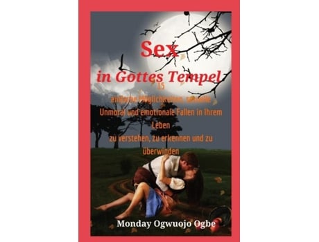 Livro Sex in Gottes Tempel 15 einfache Möglichkeiten, sexuelle Unmoral und emotionale Fallen in Ihrem de Ambassador Monday O Ogbe (Inglês)