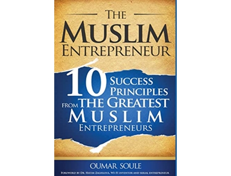 Livro The Muslim Entrepreneur 10 Success Principles from the Greatest Muslim Entrepreneurs de Oumar Soule (Inglês - Capa Dura)