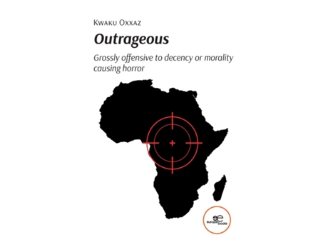 Livro OUTRAGEOUS Grossly offensive to decency or morality causing horror de Kwaku Oxxaz (Inglês)