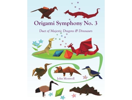 Livro Origami Symphony No 3 Duet of Majestic Dragons Dinosaurs de John Montroll (Inglês)