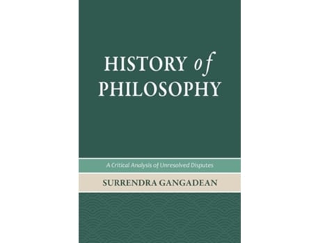 Livro History Of Philosophy A Critical Analysis Of Unresolved Disputes De Surrendra Gangadean (inglês)