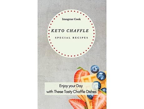 Livro Keto Chaffle Special Recipes Enjoy Your Day with These Tasty Chaffle Dishes de Imogene Cook (Inglês)
