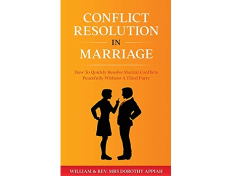 Livro Conflict Resolution in Marriage How To Quickly Resolve Marital Conflicts Without A Third Party de William Appiah Dorothy Appiah (Inglês)