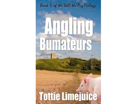 Livro Angling Bumateurs Book 5 In The Sell The Pig Trilogy De Tottie Limejuice (inglês)