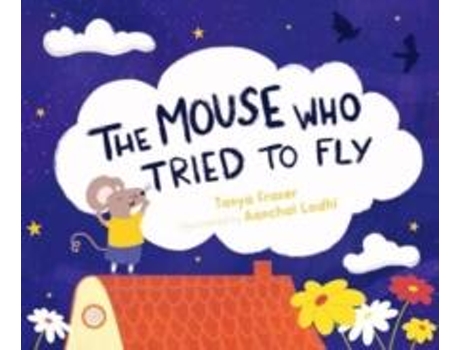Livro The The Mouse Who Tried to Fly de Tanya Fraser (Inglês)