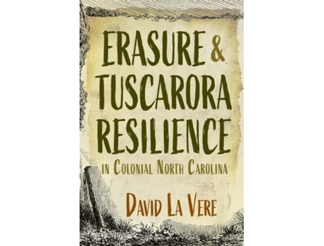 Livro Erasure and Tuscarora Resilience in Colonial North Carolina de David La Vere (Inglês)