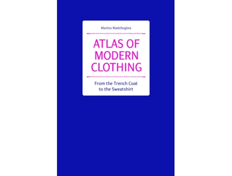 Livro Atlas of Modern Clothing From the Trench Coat to the Sweatshirt de Marina Madzhugina (Inglês - Capa Dura)