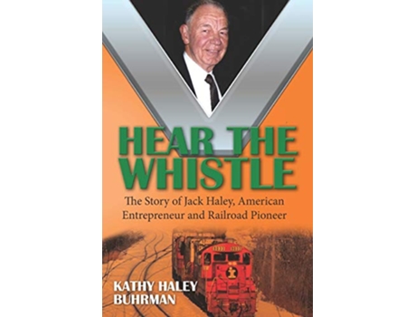 Livro Hear the Whistle The Story of Jack Haley American Entrepreneur and Railroad Pioneer de Kathy Haley Buhrman (Inglês)
