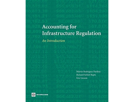 Livro Accounting for Infrastructure Regulation An Introduction de Eric Ian Groom Richard Schlirf Rapti Martin Rodriguez Pardina (Inglês)