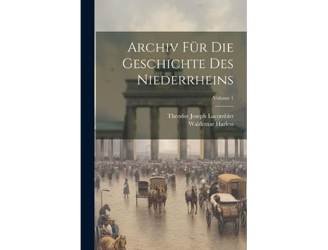 Livro Archiv Für Die Geschichte Des Niederrheins Volume 1 de Theodor Joseph Lacomblet (Inglês)