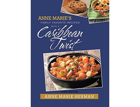 Livro Anne Maries Family Favorite Recipes With A Caribbean Twist De Anne Marie Herman (inglês - Capa Dura)