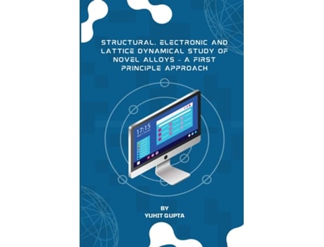 Livro Structural, Electronic And Lattice Dynamical Study Of Novel Alloys - A First Principle Approach De Yuhit Gupta (inglês)
