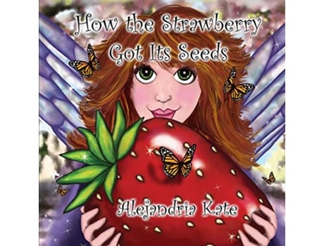 Livro How the Strawberry Got Its Seeds The Fairy Awakenings de Alejandria Kate (Inglês)