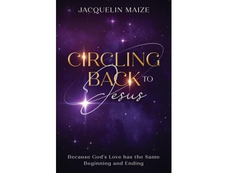 Livro Circling Back To Jesus Because Gods love has the same beginning and ending de Jacquelin Maize (Inglês)