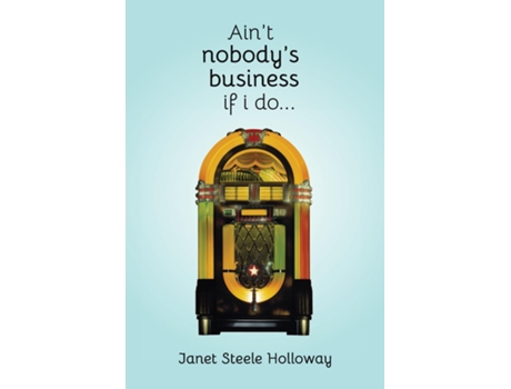 Livro Aint Nobodys Business if I Do de Janet Steele Holloway (Inglês)