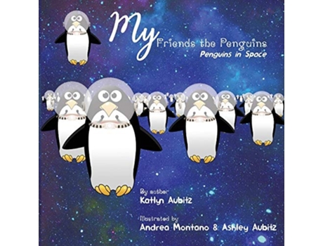 Livro My Friends The Penguins - Penguins In Space De Katlyn Aubitz (inglês)