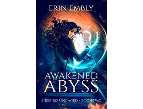 Livro Awakened Abyss Firebird Uncaged Book 2 de Erin Embly (Inglês)