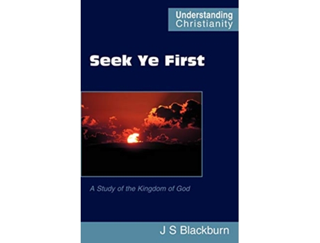 Livro Seek Ye First Understanding Christianity de John S Blackburn (Inglês)