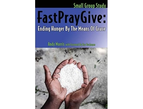 Livro FastPrayGive Ending Hunger By The Means Of Grace de Andy Morris (Inglês)