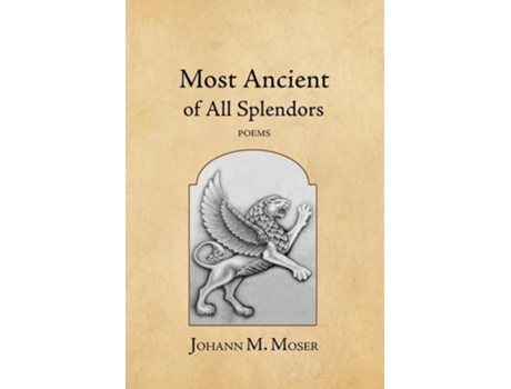 Livro Most Ancient of All Splendors Poems de Johann M Moser (Inglês)