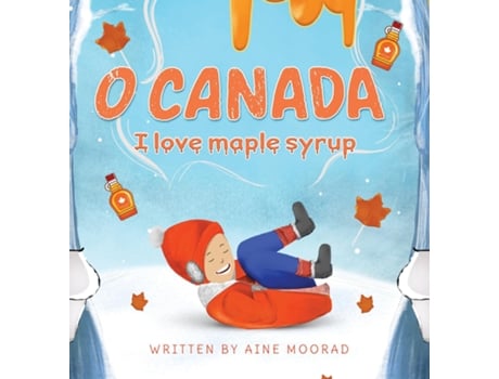 Livro O Canada I Love Maple Syrup De Aine Moorad (inglês)