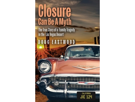 Livro Closure Can Be A Myth The True Story of a Family Tragedy in the Las Vegas Desert de Doug Eastwood (Inglês - Capa Dura)