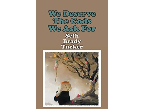 Livro We Deserve the Gods We Ask For de Seth Brady Tucker (Inglês)