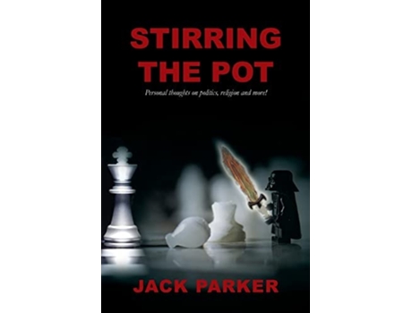 Livro Stirring The Pot - Personal Thoughts On Politics, Religion And More! De Jack Parker (inglês)