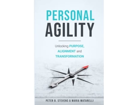 Livro Personal Agility Unlocking Purpose Alignment and Transformation de Maria Matarelli e Peter B Stevens (Inglês)