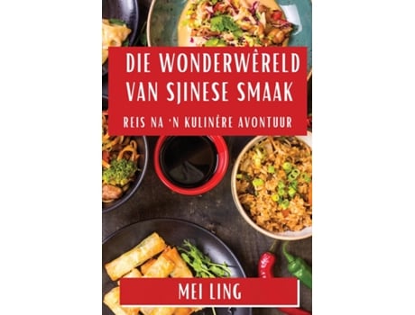 Livro Die Wonderwêreld van Sjinese Smaak Reis na n Kulinêre Avontuur de Mei Ling (Inglês)