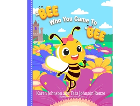 Livro Bee Who You Came To Bee de Tara Renze e Karen Johnson (Inglês)