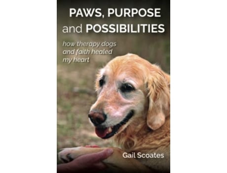 Livro Paws Purpose and Possibilities How Therapy Dogs and Faith Healed My Heart de Gail H H Scoates (Inglês)