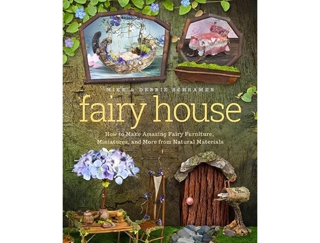 Livro Fairy House How to Make Amazing Fairy Furniture Miniatures and More from Natural Materials de Debbie Schramer Mike Schramer (Inglês)