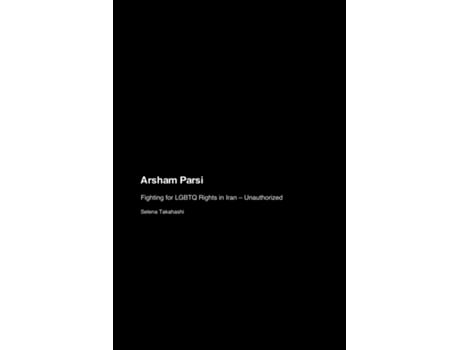 Livro Arsham Parsi Fighting for LGBTQ Rights in Iran - Unauthorized de Selena Takahashi (Inglês)