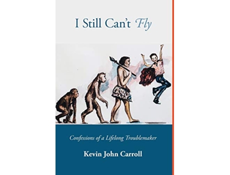 Livro I Still Cant Fly Confessions of a Lifelong Troublemaker de Kevin John Carroll (Inglês)