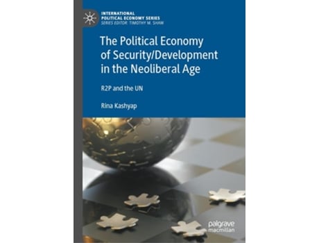 Livro The Political Economy of Security/Development in the Neoliberal Age de Rina Kashyap (Inglês - Capa Dura)