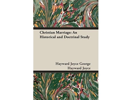 Livro Christian Marriage An Historical and Doctrinal Study de Hayward Joyce George Hayward Joyce George Hayward Joyce (Inglês)