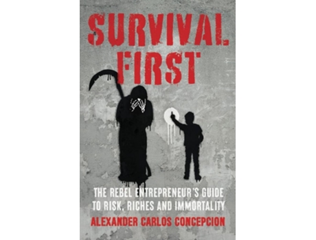 Livro Survival First The Rebel Entrepreneurs Guide to Risk, Riches and Immortality de Alexander Carlos Concepcion (Inglês)