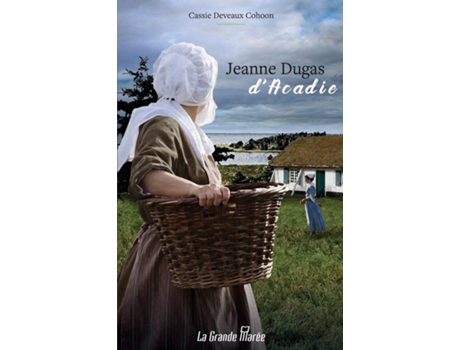 Livro Jeanne Dugas Dacadie De Cassie Deveaux Cohoon (inglês)