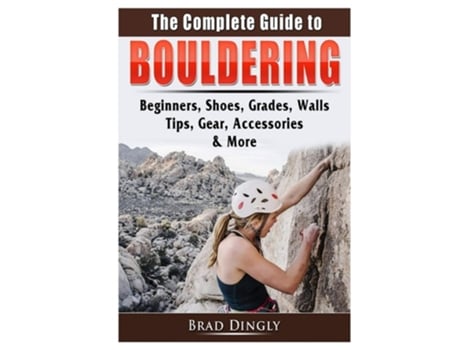 Livro The Complete Guide To Bouldering De Brad Dingly (inglês)
